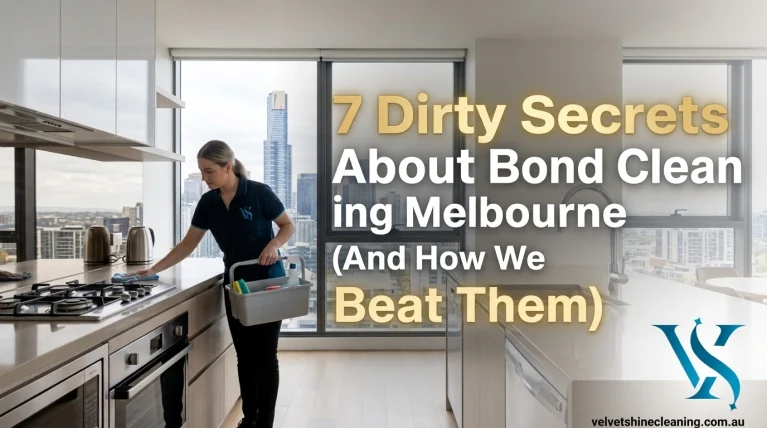Bond Cleaning Melbourne: 7 Dirty Secrets (And How We Beat Them)